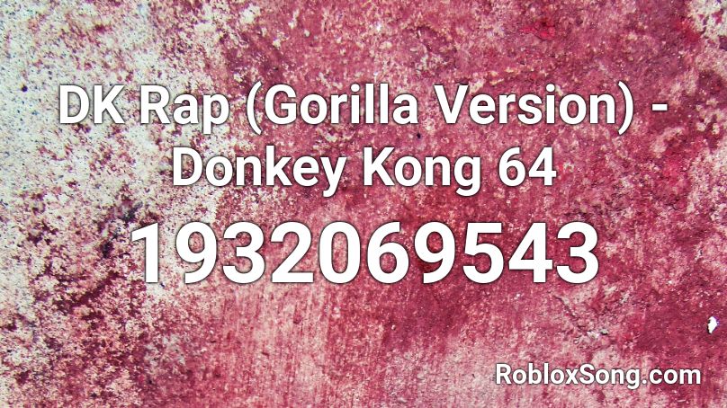 DK Rap (Gorilla Version) - Donkey Kong 64 Roblox ID