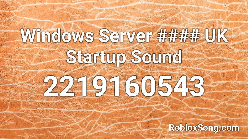 Windows Server #### UK Startup Sound Roblox ID