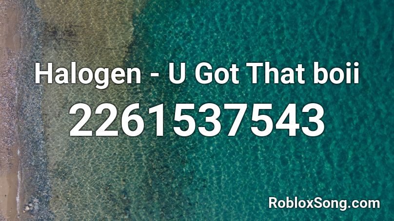Halogen U Got That Boii Roblox Id Roblox Music Codes - u got that roblox id code