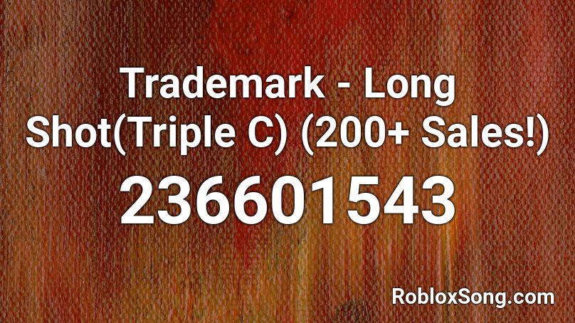 Trademark - Long Shot(Triple C) (200+ Sales!) Roblox ID