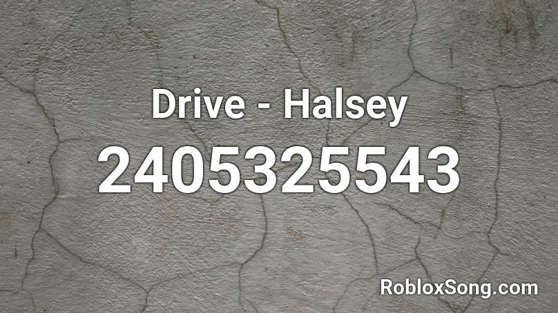 Drive - Halsey Roblox ID