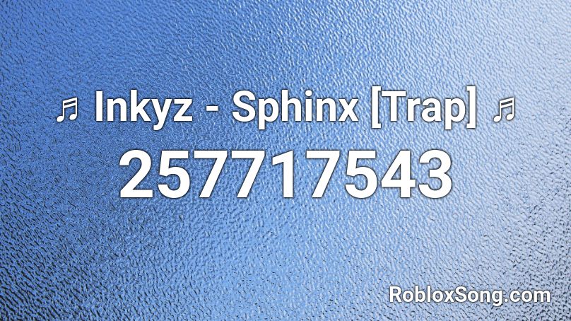 ♬ Inkyz - Sphinx [Trap] ♬ Roblox ID