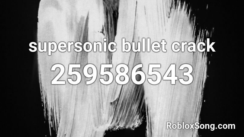 supersonic bullet crack Roblox ID