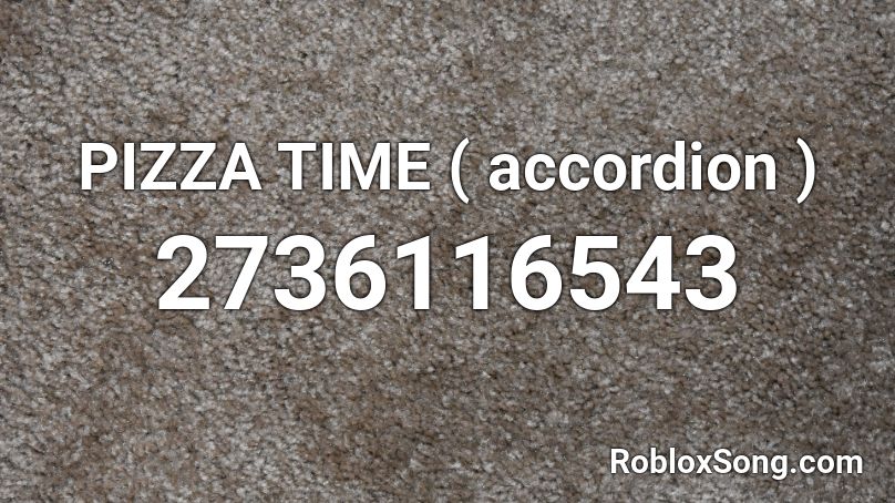 PIZZA TIME ( accordion ) Roblox ID