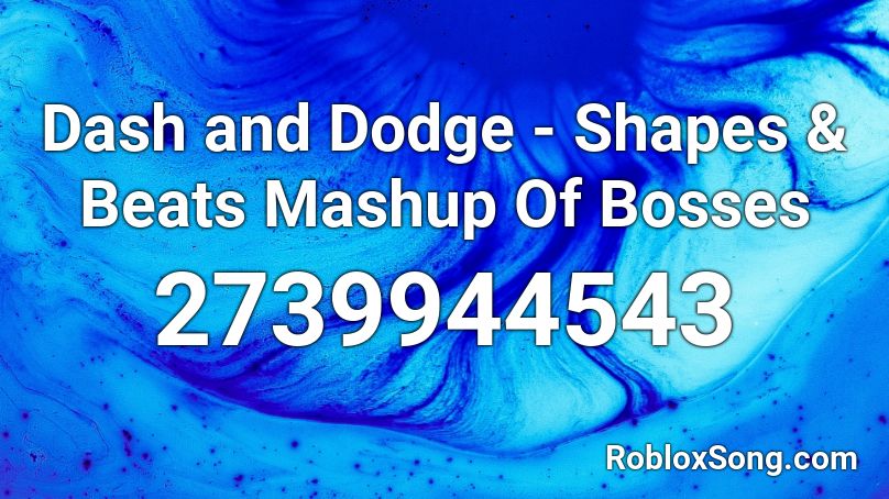 Dash and Dodge - Shapes & Beats Mashup Of Bosses Roblox ID