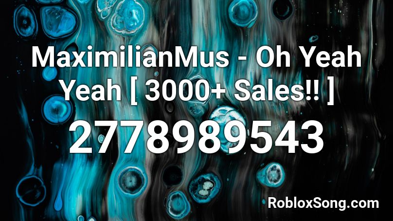 Maximilianmus Oh Yeah Yeah 3000 Sales Roblox Id Roblox Music Codes - oh yeah yeah yeah yeah roblox id