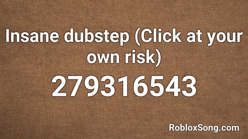 Insane dubstep (Click at your own risk) Roblox ID