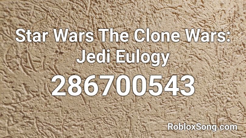 Star Wars The Clone Wars: Jedi Eulogy Roblox ID
