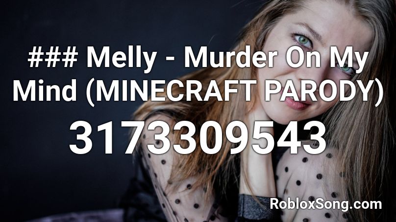 Melly Murder On My Mind Minecraft Parody Roblox Id Roblox Music Codes - murder on my mind roblox id full song