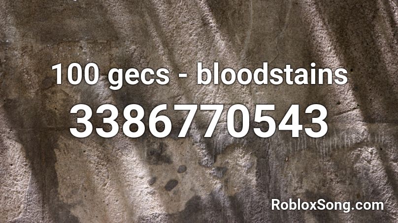 100 gecs - bloodstains Roblox ID