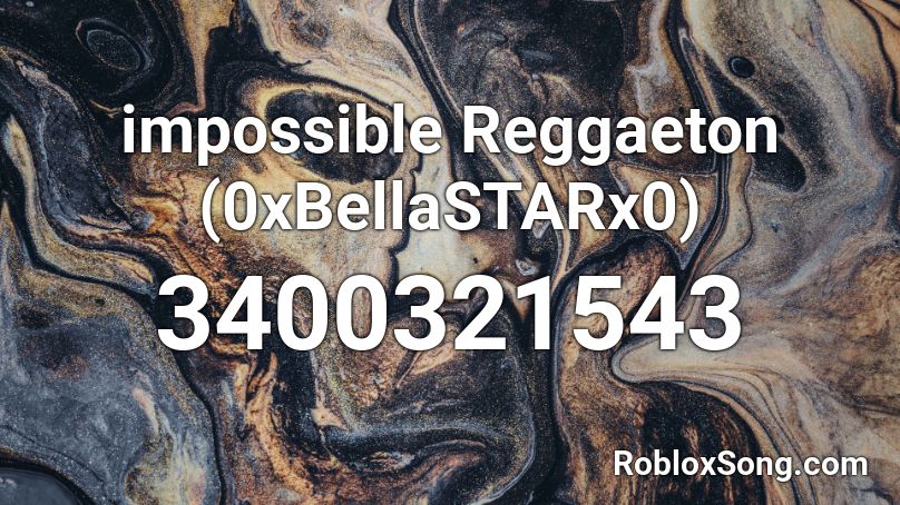 impossible Reggaeton (0xBellaSTARx0) Roblox ID