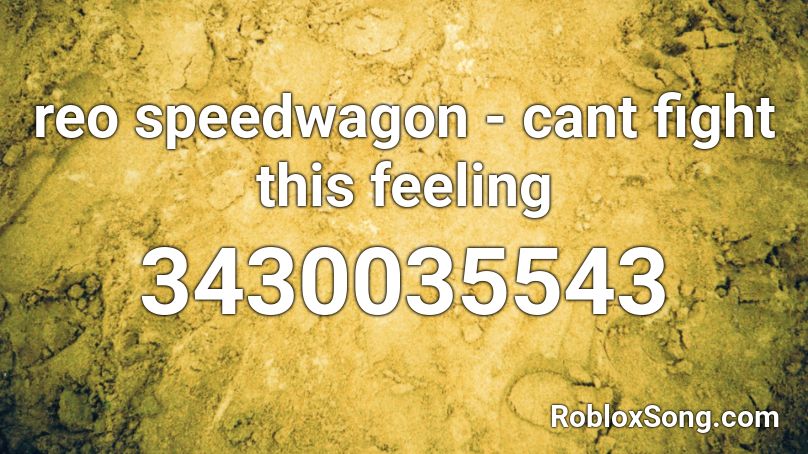 reo speedwagon - cant fight this feeling Roblox ID