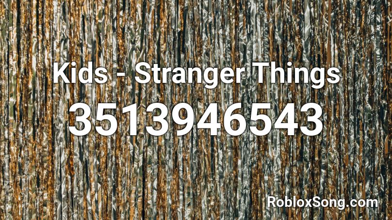 Kids - Stranger Things Roblox ID