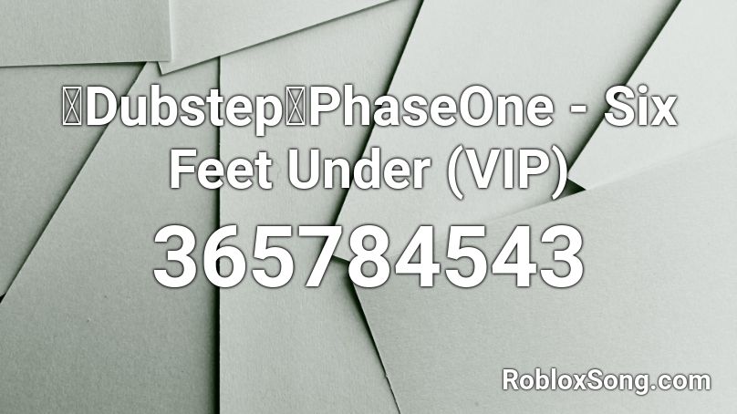 【Dubstep】PhaseOne - Six Feet Under (VIP) Roblox ID