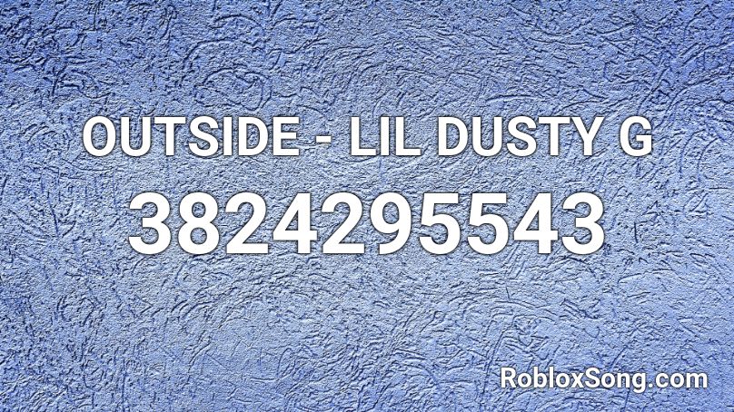 OUTSIDE - LIL DUSTY G Roblox ID