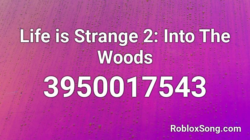 Life is Strange 2: Into The Woods Roblox ID