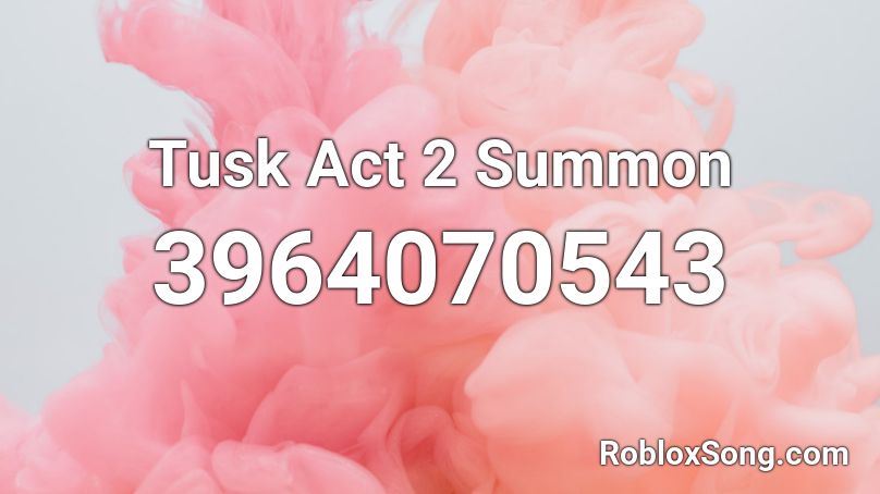 Tusk Act 2 Summon Roblox ID