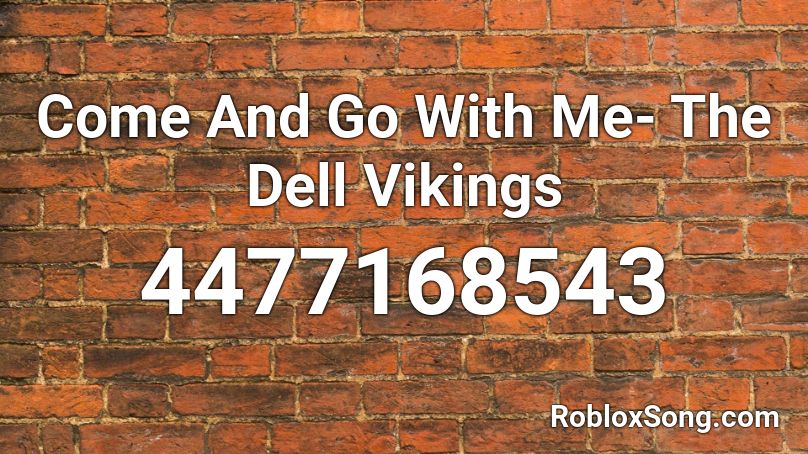 Come And Go With Me- The Dell Vikings Roblox ID