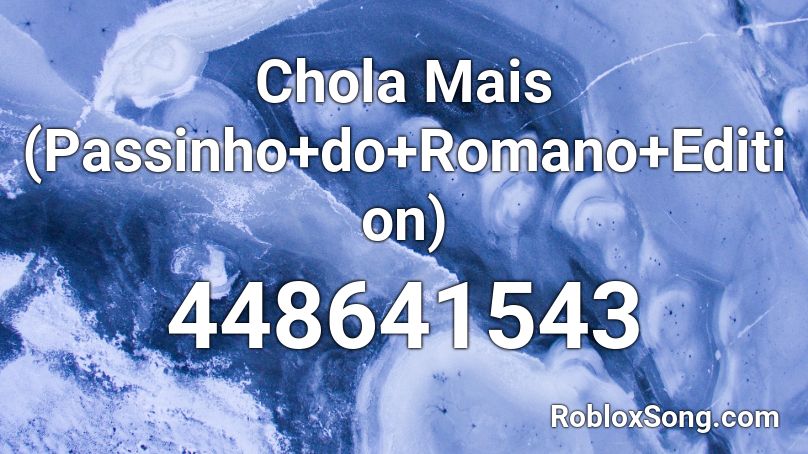 Chola Mais (Passinho+do+Romano+Edition) Roblox ID
