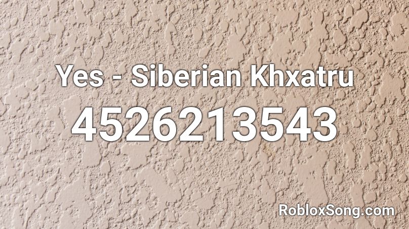 Yes - Siberian Khxatru Roblox ID