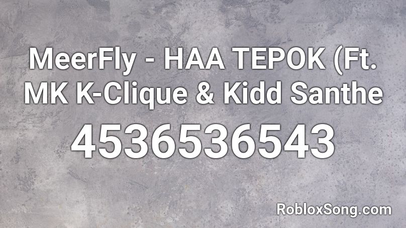 Meerfly Haa Tepok Ft Mk K Clique Kidd Santhe Roblox Id Roblox Music Codes - crisis jasiah roblox id
