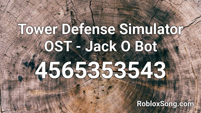 Tower Defense Simulator Ost Jack O Bot Roblox Id Roblox Music Codes - roblox talking heads flowers