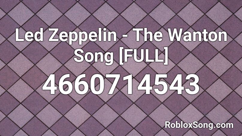 Led Zeppelin - The Wanton Song [FULL] Roblox ID