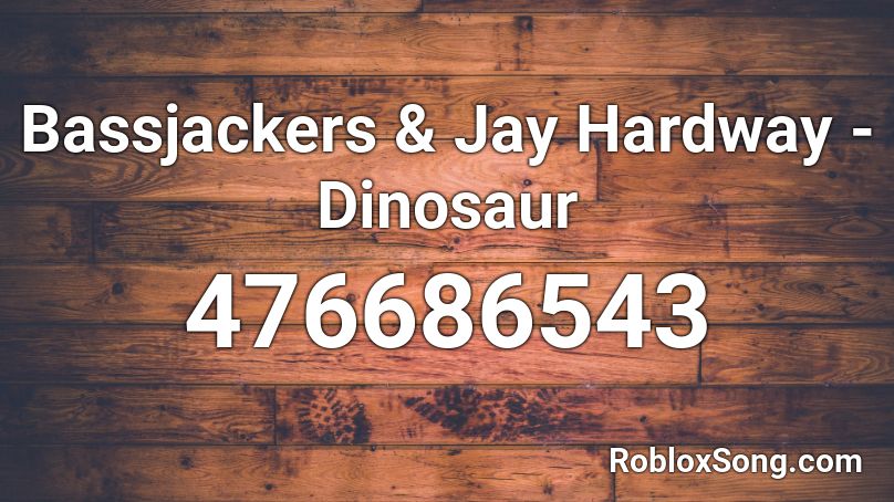 Bassjackers & Jay Hardway - Dinosaur Roblox ID