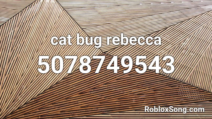cat bug rebecca Roblox ID