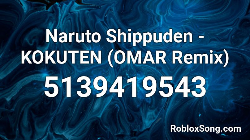 Naruto Shippuden - KOKUTEN (OMAR Remix) Roblox ID