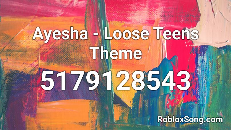 Ayesha - Loose Teens Theme Roblox ID