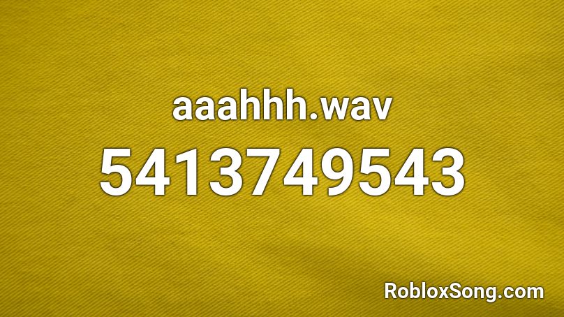 aaahhh.wav Roblox ID