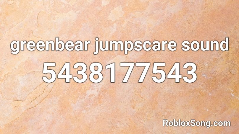 greenbear jumpscare sound Roblox ID
