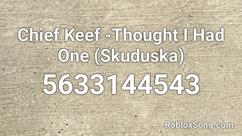 Chief Keef -Thought I Had One (Skuduska) Roblox ID