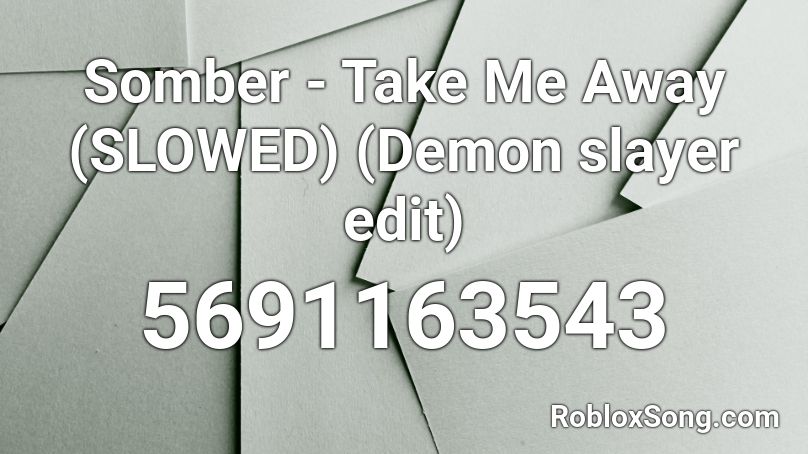 Somber - Take Me Away (SLOWED) (Demon slayer edit) Roblox ID