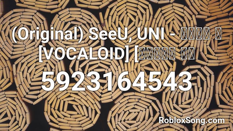 (Original) SeeU, UNI - 짝사랑의 말 [VOCALOID] [보컬로이드 시유 Roblox ID