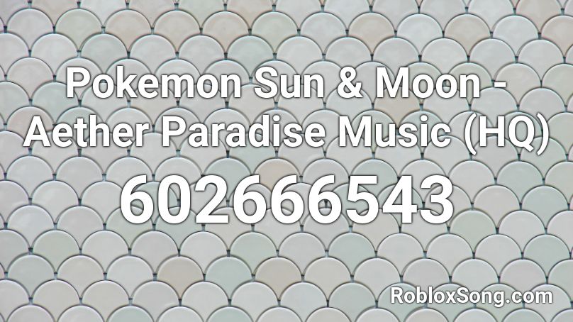 Pokemon Sun & Moon - Aether Paradise Music (HQ) Roblox ID