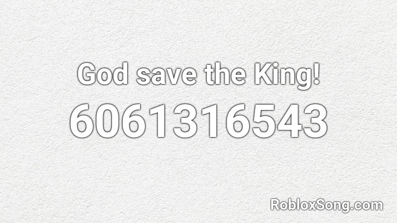 God save the King! Roblox ID