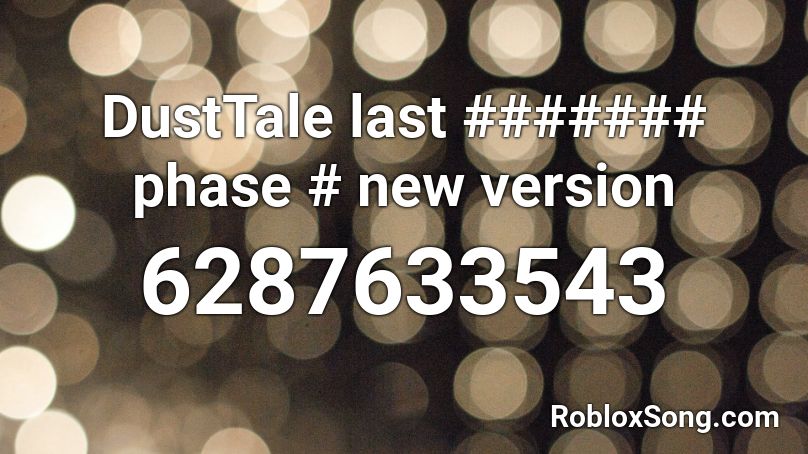 DustTale last ####### phase # new version Roblox ID