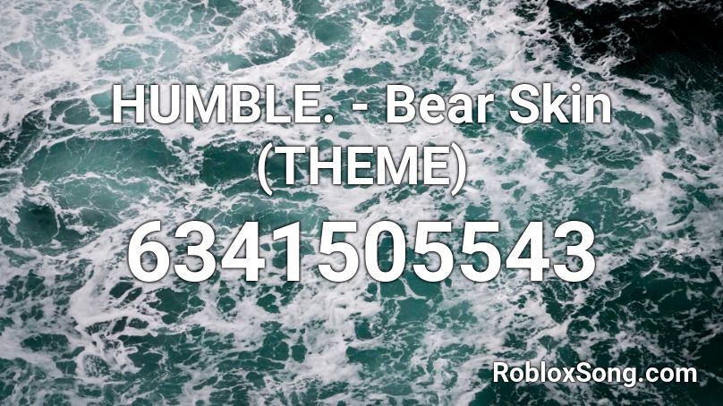HUMBLE. - Bear Skin (THEME) Roblox ID