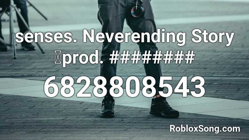 senses. Neverending Story Roblox ID