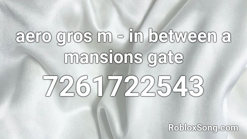 aero gros m - in between a mansions gate Roblox ID