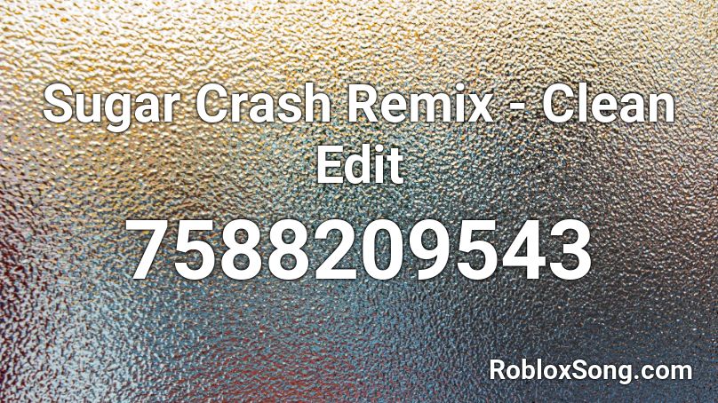 Sugar Crash Remix - Clean Edit Roblox ID