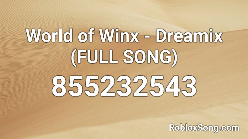 World of Winx - Dreamix (FULL SONG) Roblox ID