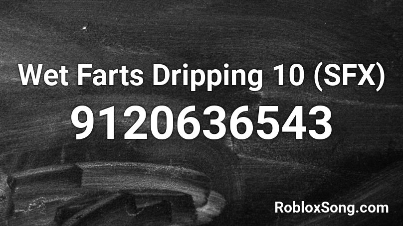 Wet Farts Dripping 10 (SFX) Roblox ID