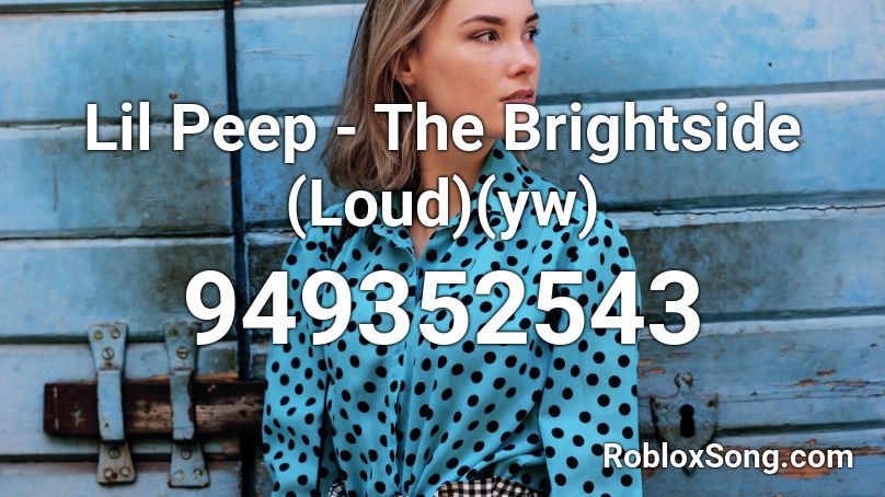 Lil Peep - The Brightside (Loud)(yw) Roblox ID