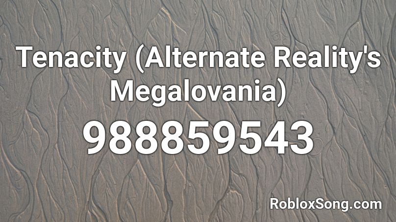 Tenacity (Alternate Reality's Megalovania) Roblox ID
