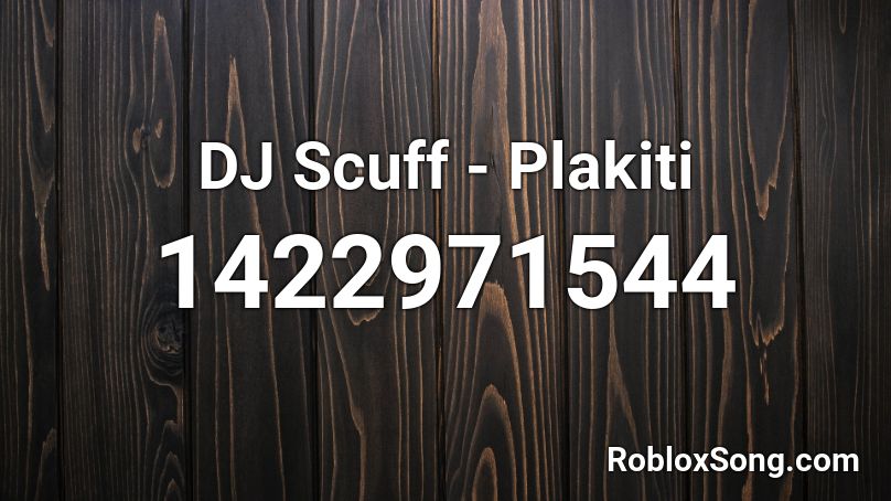 DJ Scuff - Plakiti Roblox ID