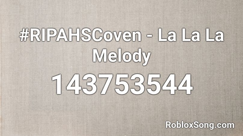#RIPAHSCoven - La La La Melody Roblox ID