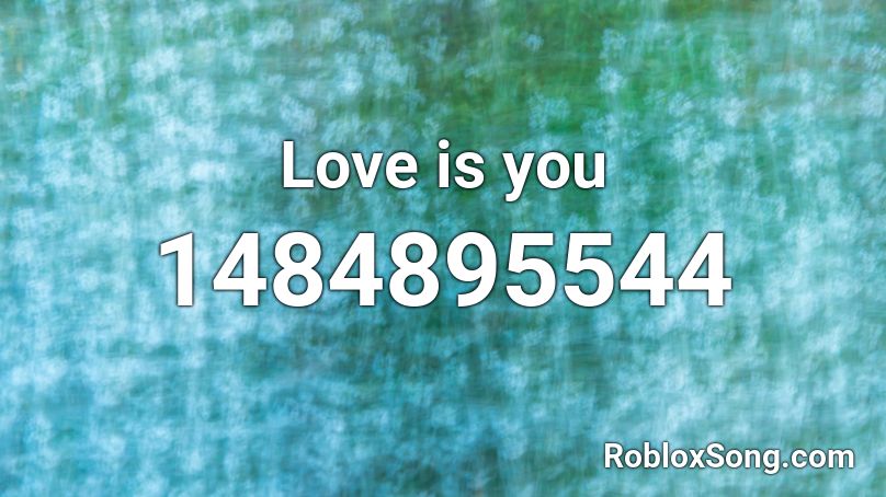 Love is you Roblox ID